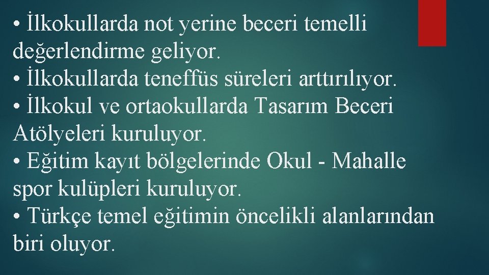  • İlkokullarda not yerine beceri temelli değerlendirme geliyor. • İlkokullarda teneffüs süreleri arttırılıyor.