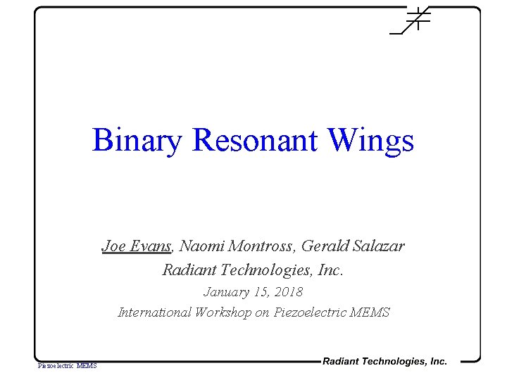 Binary Resonant Wings Joe Evans, Naomi Montross, Gerald Salazar Radiant Technologies, Inc. January 15,