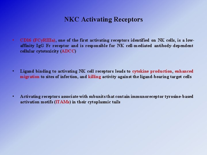 NKC Activating Receptors • CD 16 (FCγRIIIa), one of the first activating receptors identified