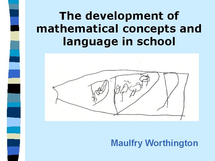 The development of mathematical concepts and language in school Maulfry Worthington 