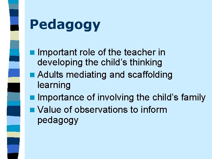 Pedagogy n Important role of the teacher in developing the child’s thinking n Adults