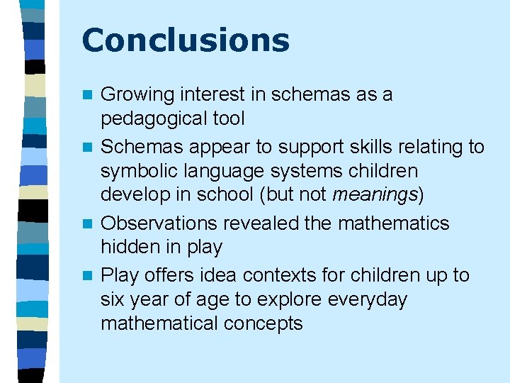Conclusions Growing interest in schemas as a pedagogical tool n Schemas appear to support