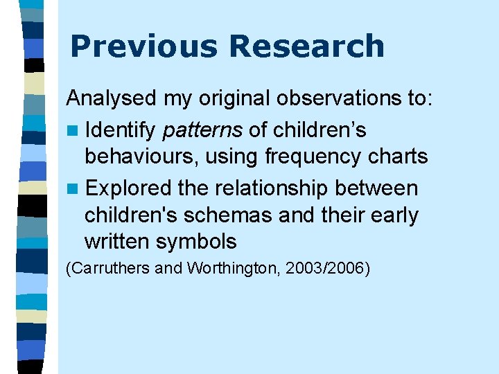 Previous Research Analysed my original observations to: n Identify patterns of children’s behaviours, using