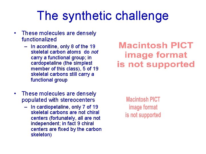 The synthetic challenge • These molecules are densely functionalized – In aconitine, only 8