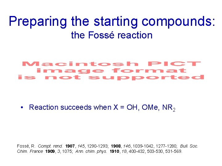 Preparing the starting compounds: the Fossé reaction • Reaction succeeds when X = OH,