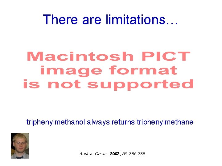 There are limitations… triphenylmethanol always returns triphenylmethane Aust. J. Chem. 2003, 56, 385 -388.