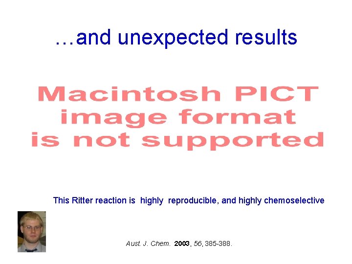 …and unexpected results This Ritter reaction is highly reproducible, and highly chemoselective Aust. J.