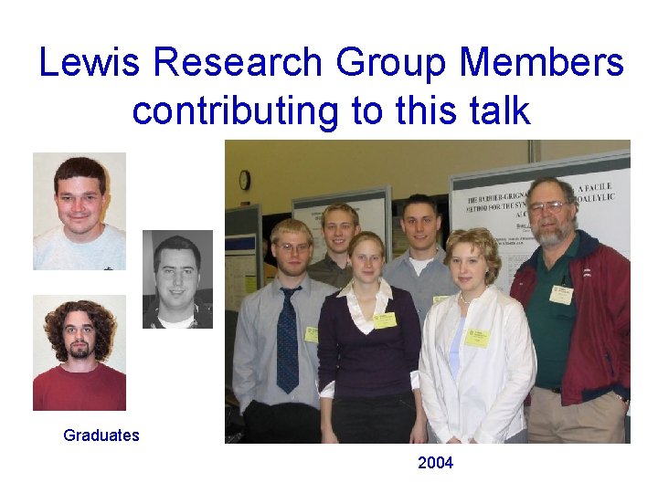 Lewis Research Group Members contributing to this talk Graduates 2004 