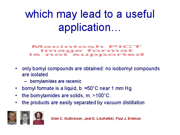 which may lead to a useful application… • only bornyl compounds are obtained: no