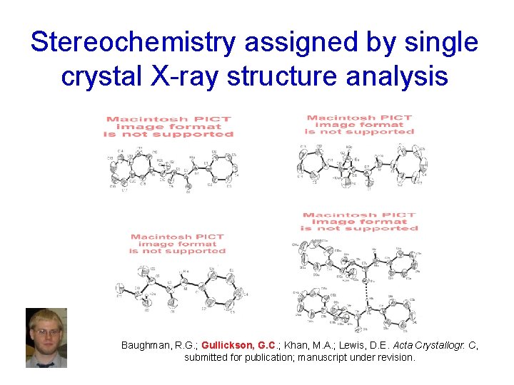 Stereochemistry assigned by single crystal X-ray structure analysis Baughman, R. G. ; Gullickson, G.