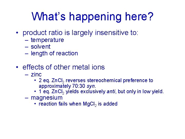 What’s happening here? • product ratio is largely insensitive to: – temperature – solvent