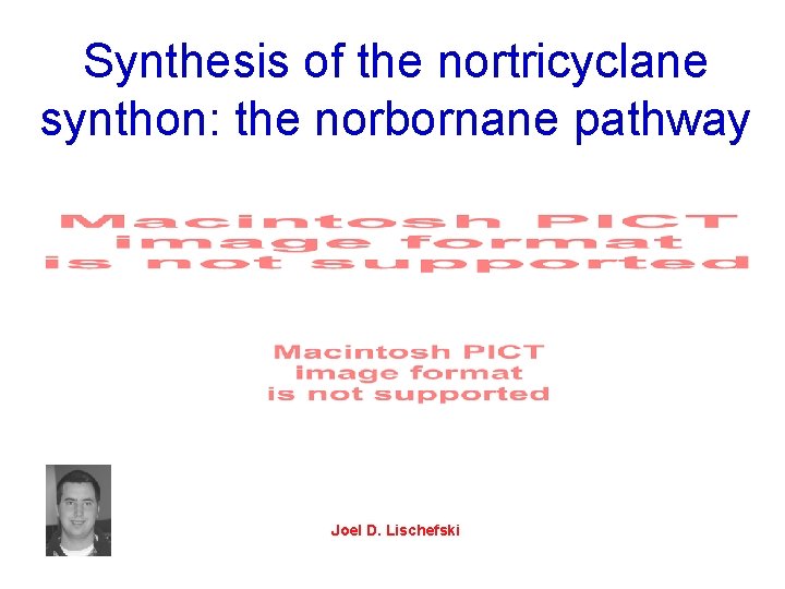 Synthesis of the nortricyclane synthon: the norbornane pathway Joel D. Lischefski 