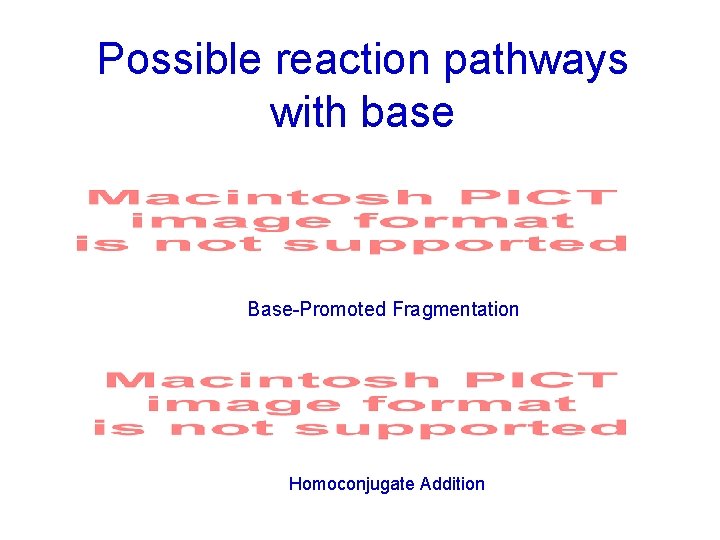 Possible reaction pathways with base Base-Promoted Fragmentation Homoconjugate Addition 