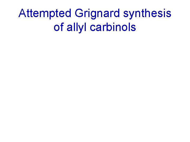 Attempted Grignard synthesis of allyl carbinols 