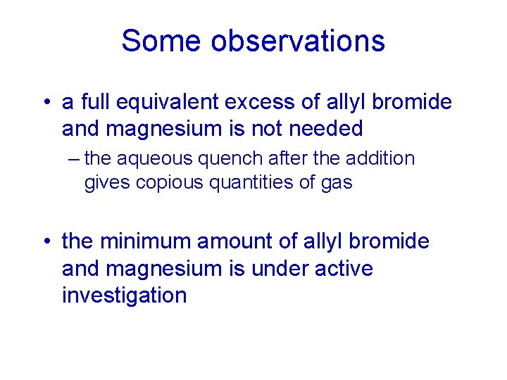 Some observations • a full equivalent excess of allyl bromide and magnesium is not