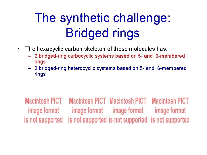 The synthetic challenge: Bridged rings • The hexacyclic carbon skeleton of these molecules has: