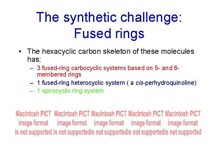 The synthetic challenge: Fused rings • The hexacyclic carbon skeleton of these molecules has: