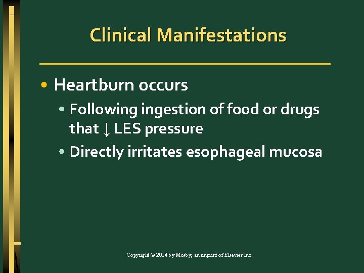 Clinical Manifestations • Heartburn occurs • Following ingestion of food or drugs that ↓