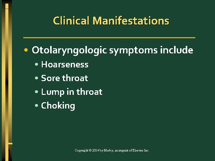 Clinical Manifestations • Otolaryngologic symptoms include • Hoarseness • Sore throat • Lump in