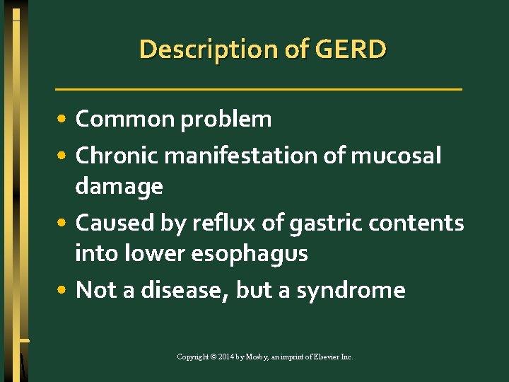 Description of GERD • Common problem • Chronic manifestation of mucosal damage • Caused