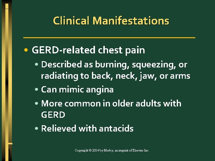 Clinical Manifestations • GERD-related chest pain • Described as burning, squeezing, or radiating to