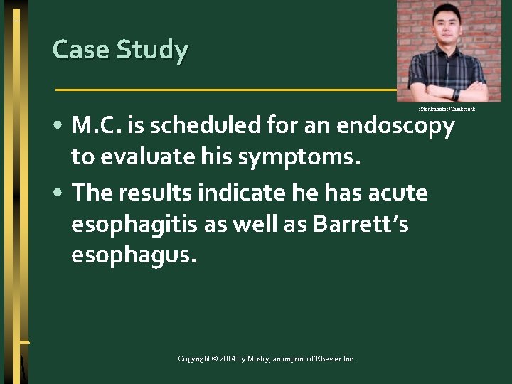 Case Study i. Stockphotos/Thinkstock • M. C. is scheduled for an endoscopy to evaluate