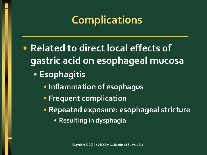 Complications • Related to direct local effects of gastric acid on esophageal mucosa •