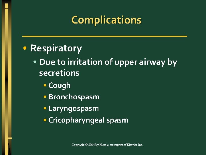 Complications • Respiratory • Due to irritation of upper airway by secretions • Cough