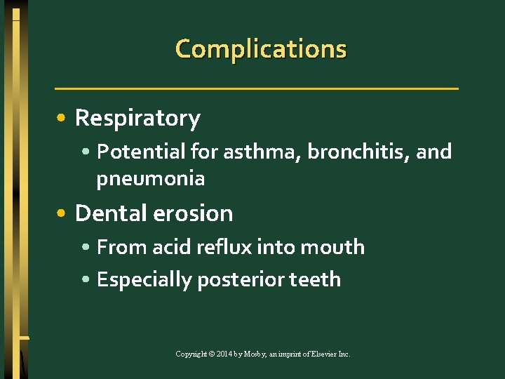 Complications • Respiratory • Potential for asthma, bronchitis, and pneumonia • Dental erosion •