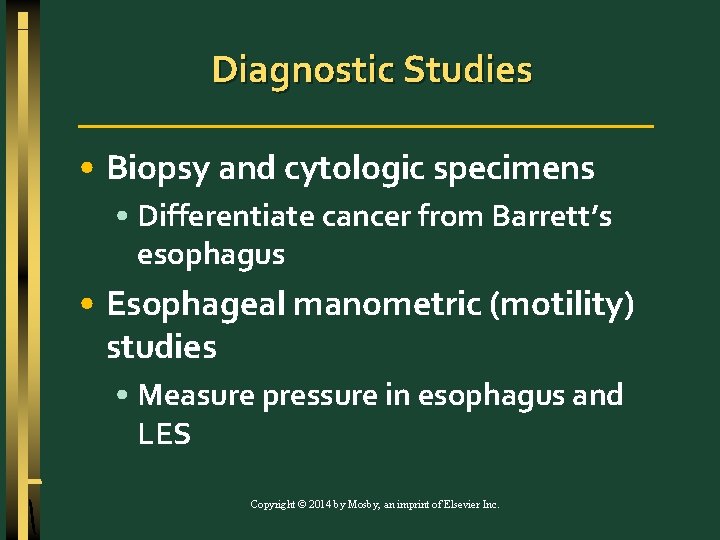Diagnostic Studies • Biopsy and cytologic specimens • Differentiate cancer from Barrett’s esophagus •