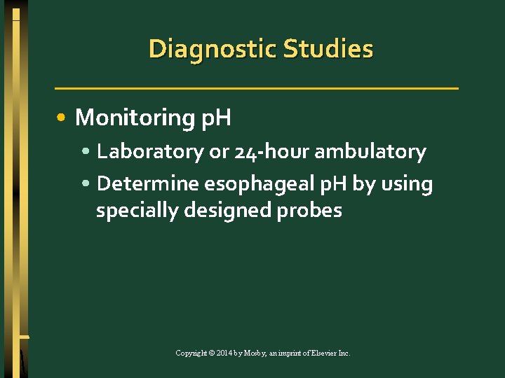 Diagnostic Studies • Monitoring p. H • Laboratory or 24 -hour ambulatory • Determine
