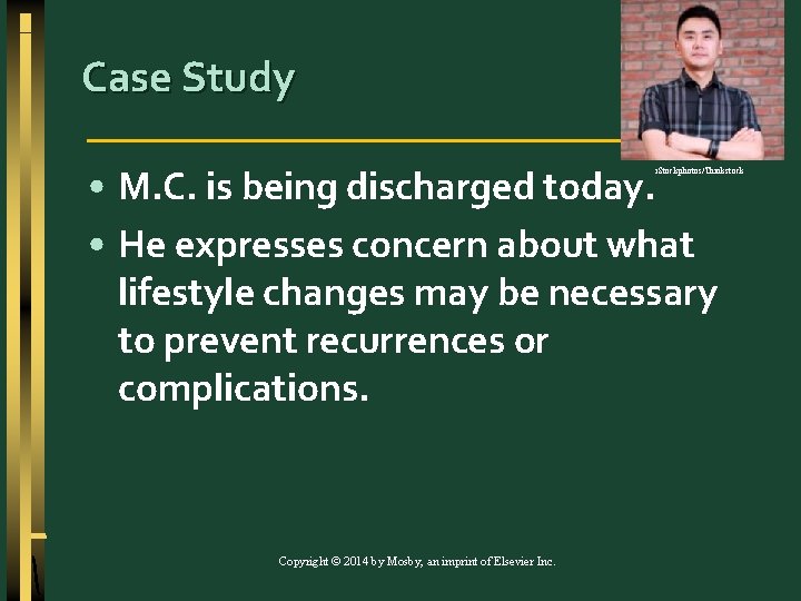 Case Study • M. C. is being discharged today. • He expresses concern about