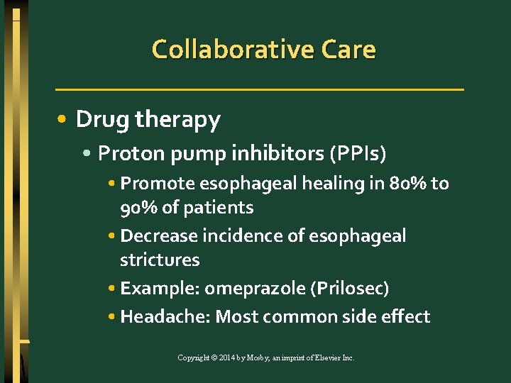 Collaborative Care • Drug therapy • Proton pump inhibitors (PPIs) • Promote esophageal healing