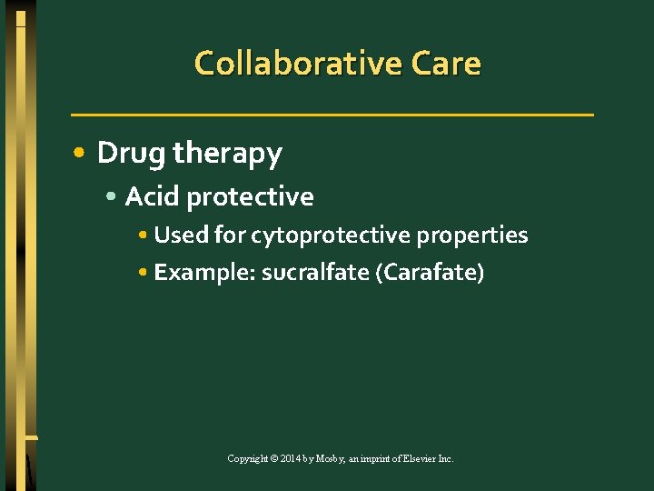 Collaborative Care • Drug therapy • Acid protective • Used for cytoprotective properties •