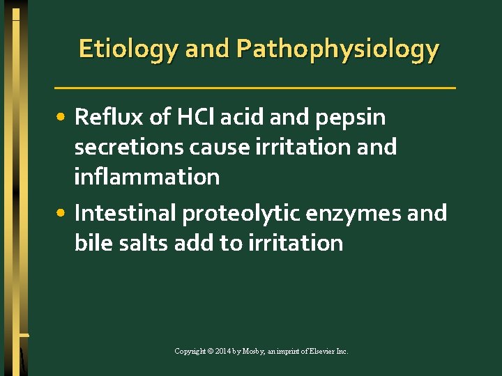 Etiology and Pathophysiology • Reflux of HCl acid and pepsin secretions cause irritation and