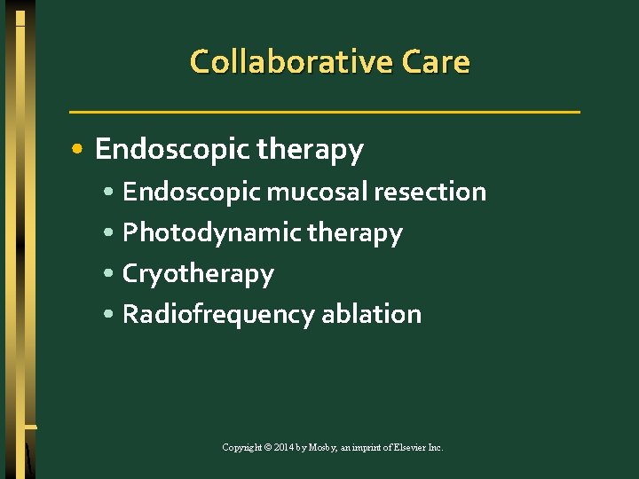 Collaborative Care • Endoscopic therapy • Endoscopic mucosal resection • Photodynamic therapy • Cryotherapy