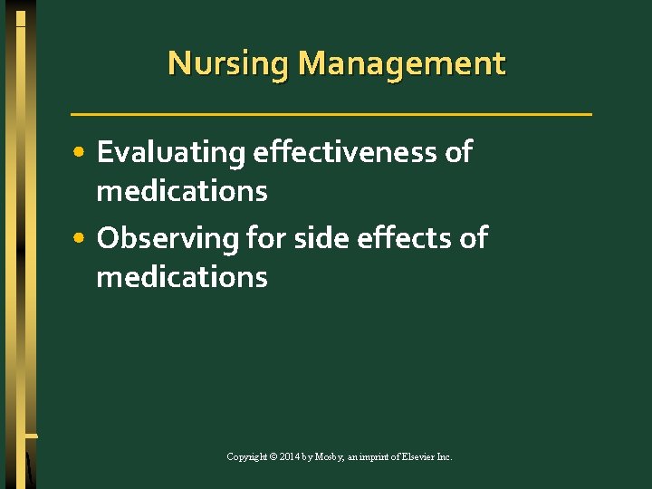 Nursing Management • Evaluating effectiveness of medications • Observing for side effects of medications