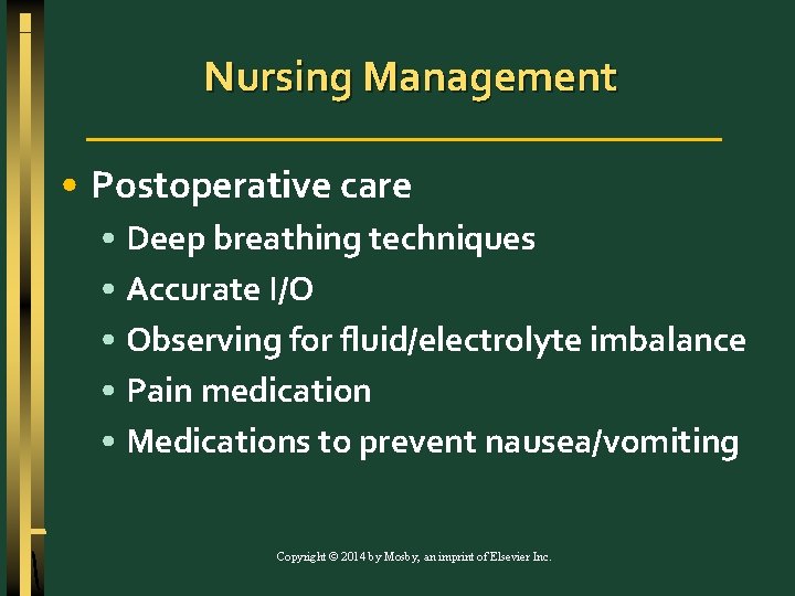 Nursing Management • Postoperative care • Deep breathing techniques • Accurate I/O • Observing