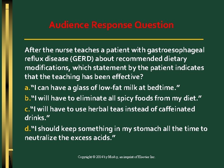 Audience Response Question After the nurse teaches a patient with gastroesophageal reflux disease (GERD)