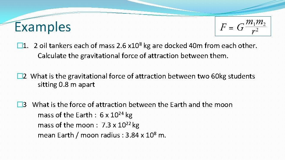 Examples � 1. 2 oil tankers each of mass 2. 6 x 108 kg