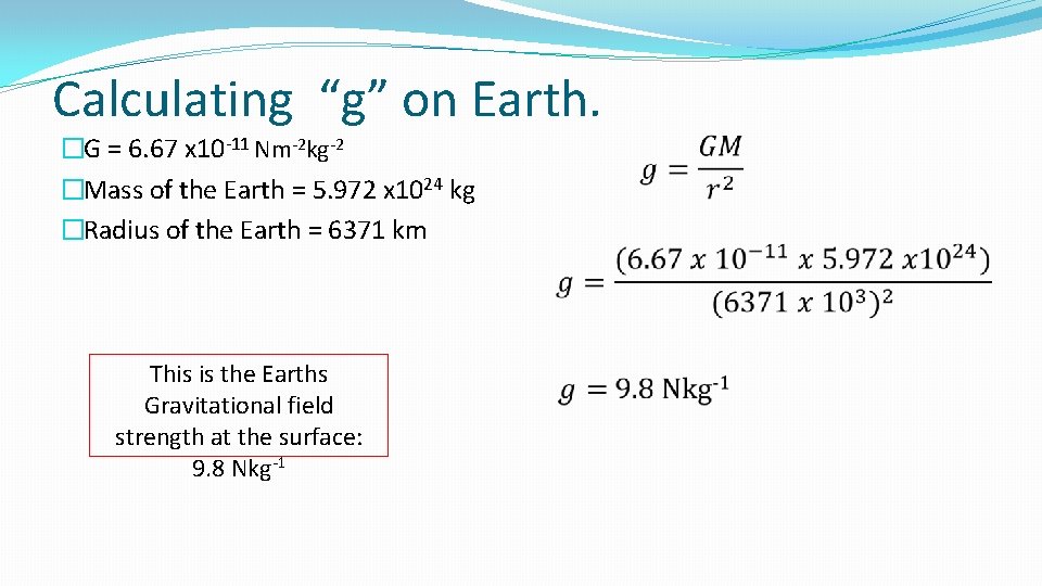 Calculating “g” on Earth. �G = 6. 67 x 10 -11 Nm-2 kg-2 �Mass