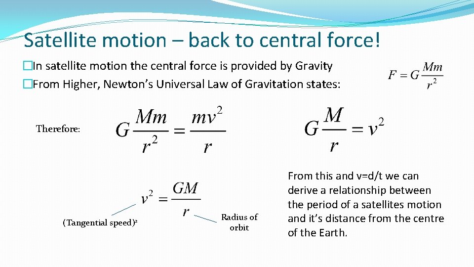 Satellite motion – back to central force! �In satellite motion the central force is