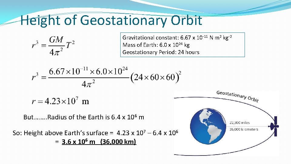 Height of Geostationary Orbit Gravitational constant: 6. 67 x 10 -11 N m 2