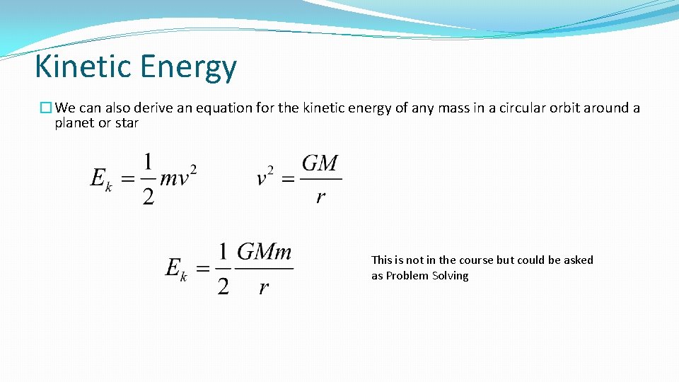 Kinetic Energy �We can also derive an equation for the kinetic energy of any