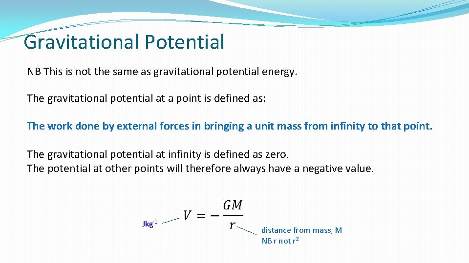 Gravitational Potential NB This is not the same as gravitational potential energy. The gravitational