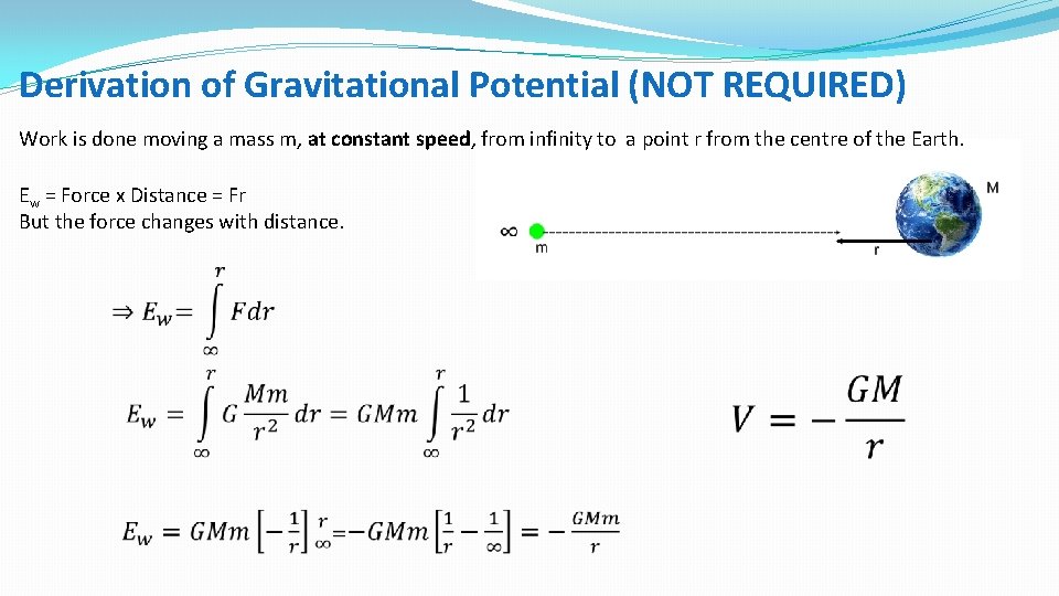 Derivation of Gravitational Potential (NOT REQUIRED) Work is done moving a mass m, at