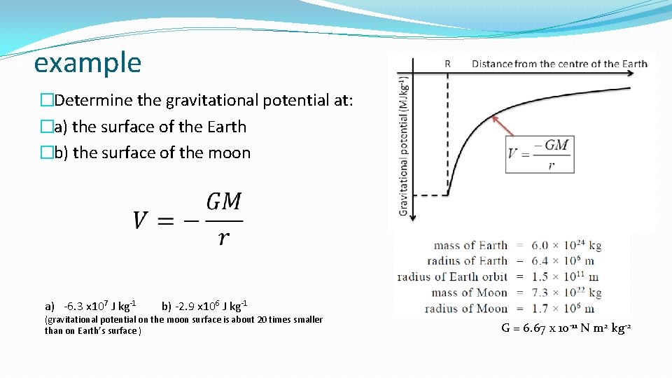 example �Determine the gravitational potential at: �a) the surface of the Earth �b) the