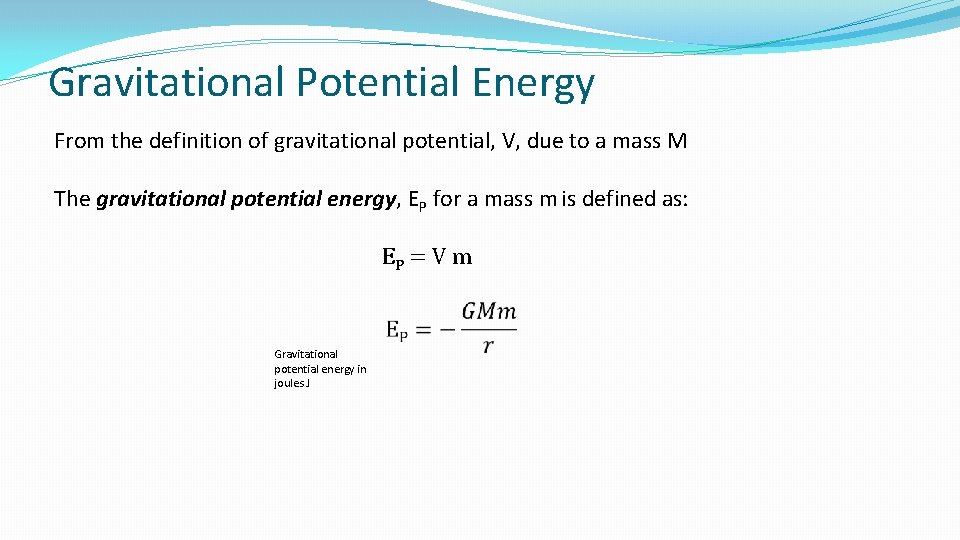 Gravitational Potential Energy From the definition of gravitational potential, V, due to a mass