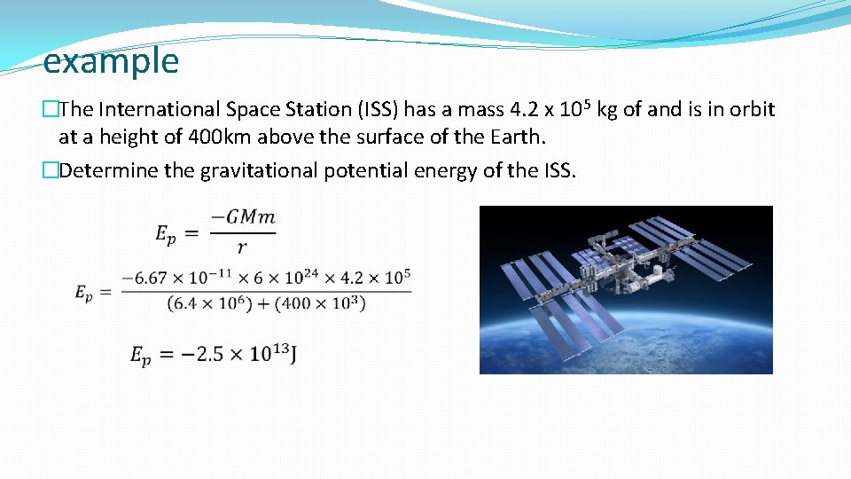 example �The International Space Station (ISS) has a mass 4. 2 x 105 kg