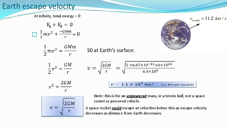 Earth escape velocity At infinity, total energy = 0 Ek + E P =